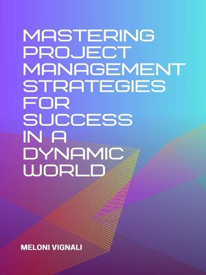 cover image of Mastering Project Management Strategies for Success in a Dynamic World